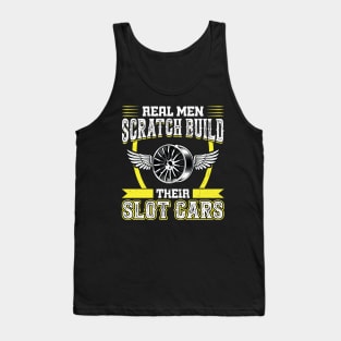 Real Men Scratch Build Their Slot Cars Tank Top